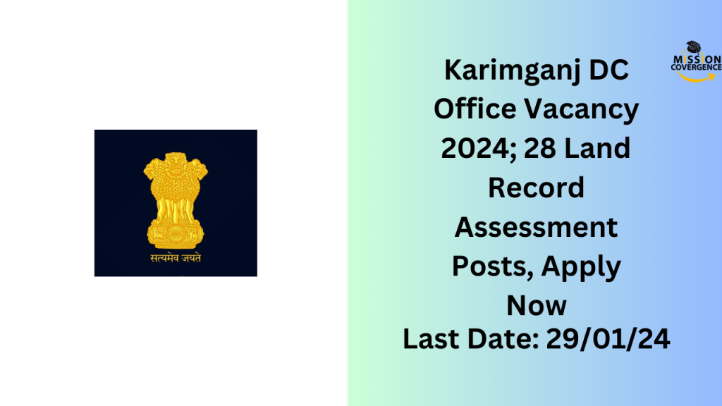 Karimganj DC Office Vacancy 2024; 28 Land Record Assessment Posts, Apply Now