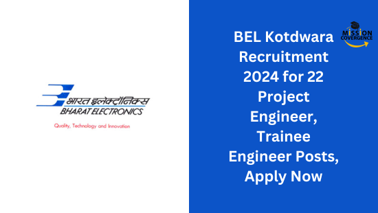 BEL Kotdwara Recruitment 2024 for 22 Project Engineer, Trainee Engineer Posts, Apply Now