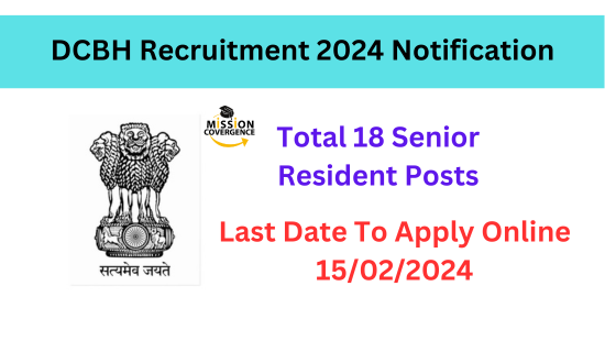 DCBH Recruitment 2024 Notification: Apply for 18 Senior Resident Vacancies. Download the Application Form PDF now to seize this opportunity.