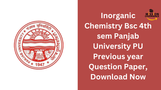 Inorganic Chemistry Bsc 4th sem Panjab University PU Previous year Question Paper, Download Now