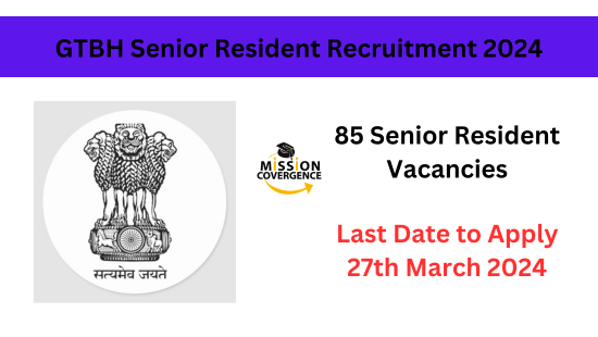 GTBH Senior Resident Recruitment 2024 for 85 Posts, Apply Now